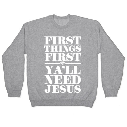 First Things First, Ya'll Need Jesus Pullover
