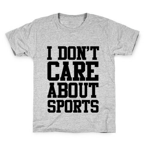 I Don't Care About Sports Kids T-Shirt