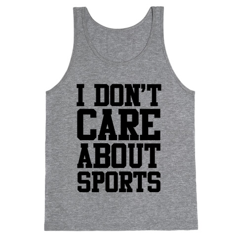 I Don't Care About Sports Tank Top