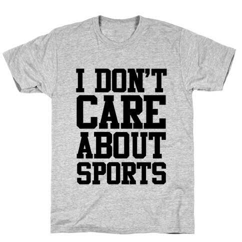 I Don't Care About Sports T-Shirt