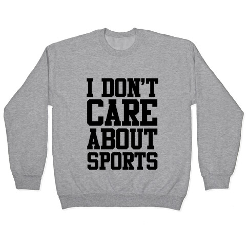 I Don't Care About Sports Pullover