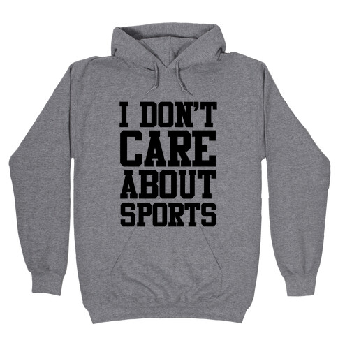 I Don't Care About Sports Hooded Sweatshirt