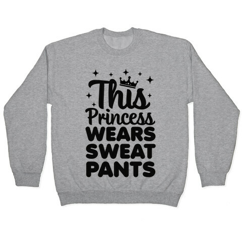 This Princess Wears Sweatpants Pullover