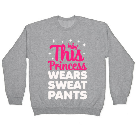 This Princess Wears Sweatpants Pullover