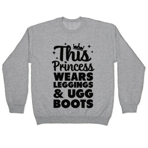 This Princess Wears Leggings & Ugg Boots Pullover