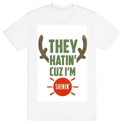 They Hatin' On Rudolph (xmas) T-Shirt