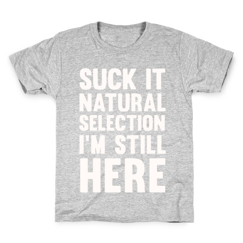 Suck It Natural Selection, I'm Still Here Kids T-Shirt