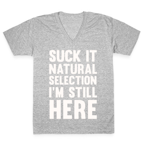 Suck It Natural Selection, I'm Still Here V-Neck Tee Shirt