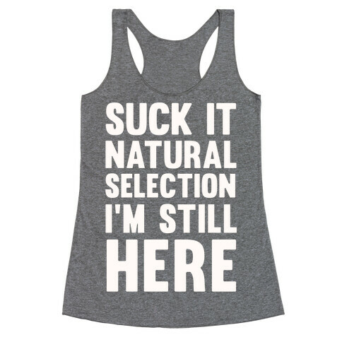 Suck It Natural Selection, I'm Still Here Racerback Tank Top