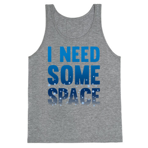 I Need Some Space Tank Top