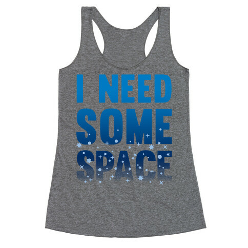 I Need Some Space Racerback Tank Top