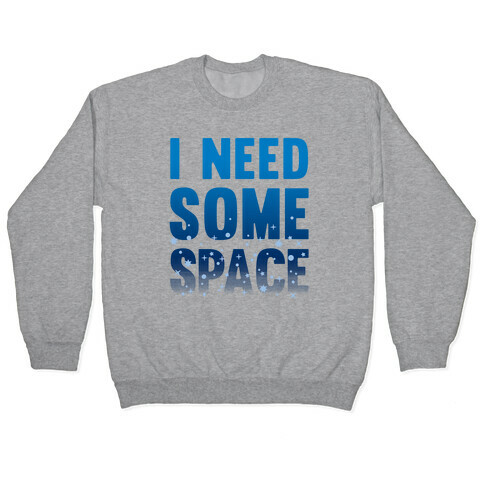 I Need Some Space Pullover