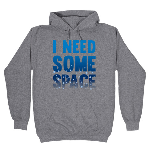 I Need Some Space Hooded Sweatshirt