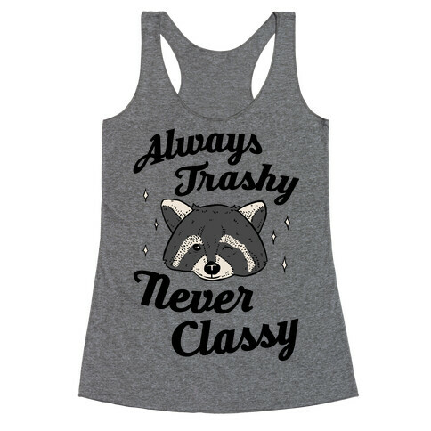 Always Trashy, Never Classy Racerback Tank Top