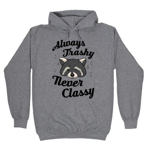 Always Trashy, Never Classy Hooded Sweatshirt