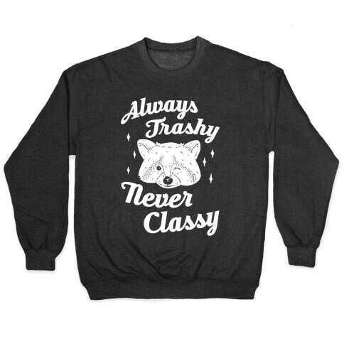 Always Trashy, Never Classy Pullover