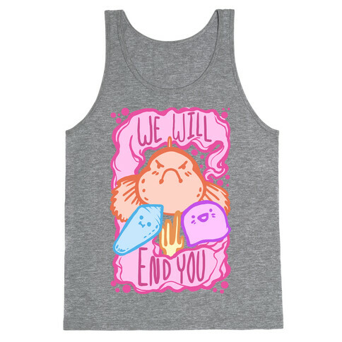 We Will End You Tank Top
