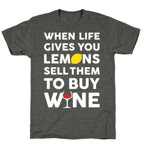 When Life Gives You Lemons Sell Them For Wine T-Shirt