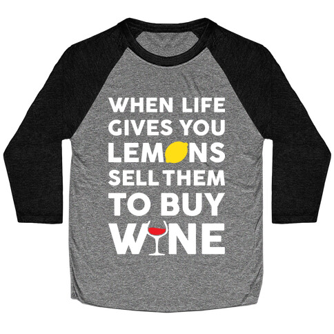 When Life Gives You Lemons Sell Them For Wine Baseball Tee