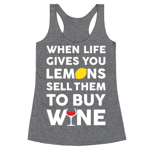 When Life Gives You Lemons Sell Them For Wine Racerback Tank Top