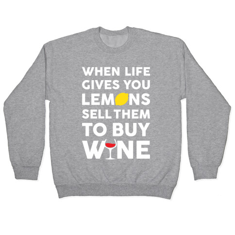 When Life Gives You Lemons Sell Them For Wine Pullover