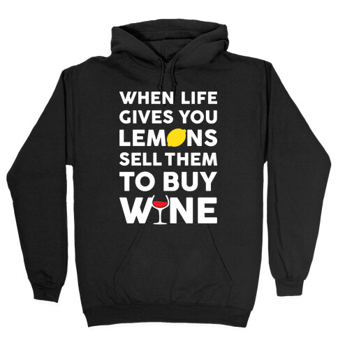 When Life Gives You Lemons Sell Them For Wine Hooded Sweatshirt