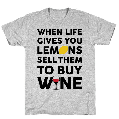When Life Gives You Lemons Sell Them For Wine T-Shirt