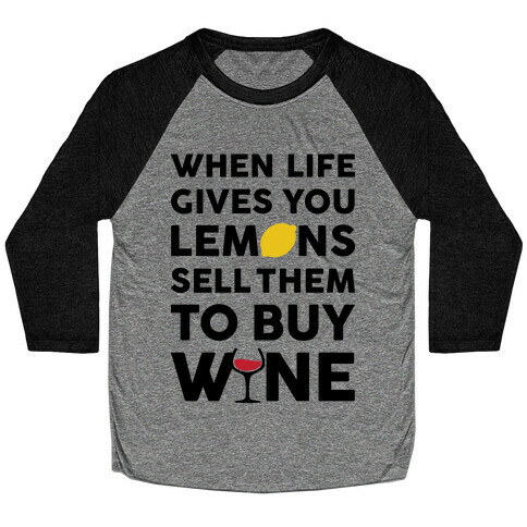 When Life Gives You Lemons Sell Them For Wine Baseball Tee