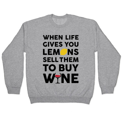 When Life Gives You Lemons Sell Them For Wine Pullover