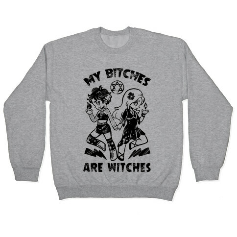 My Bitches Are Witches Pullover