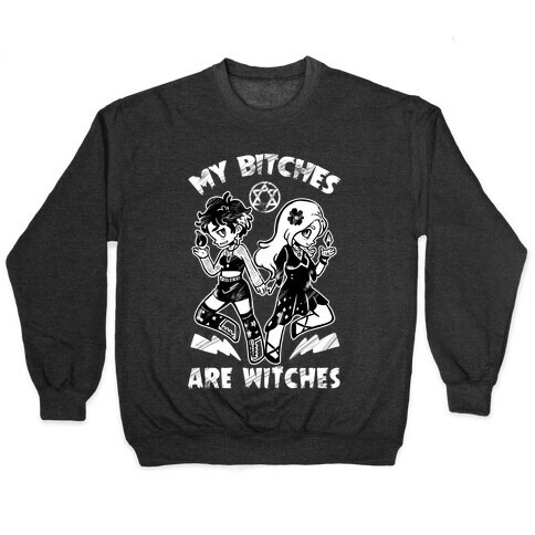 My Bitches Are Witches Pullover