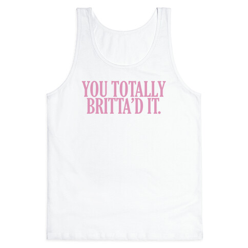 You Totally Britta'd it  Tank Top