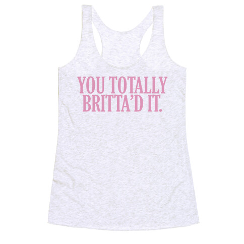 You Totally Britta'd it  Racerback Tank Top