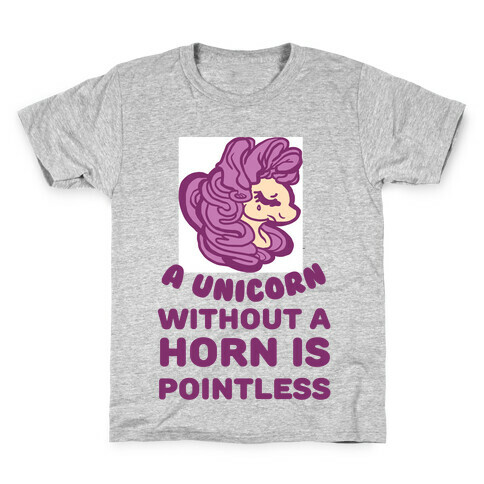 A Unicorn Without A Horn Is Pointless Kids T-Shirt
