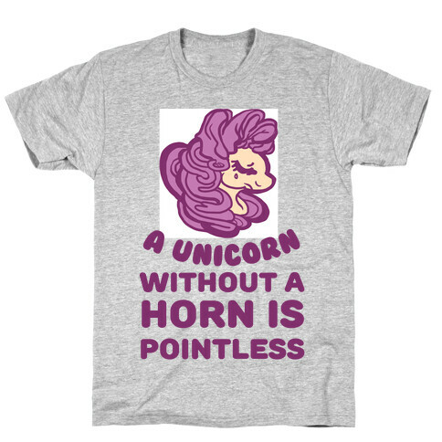 A Unicorn Without A Horn Is Pointless T-Shirt