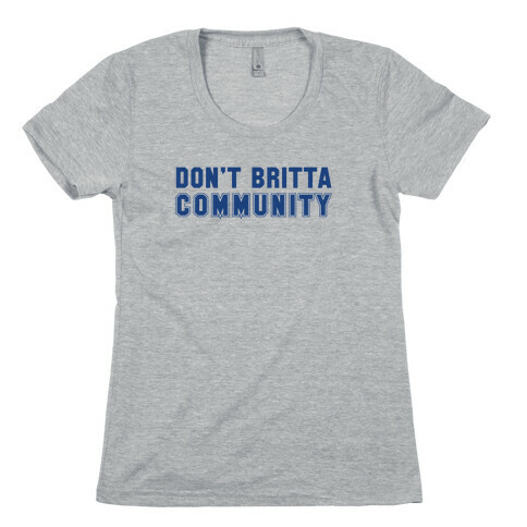 Don't Britta Community! Womens T-Shirt