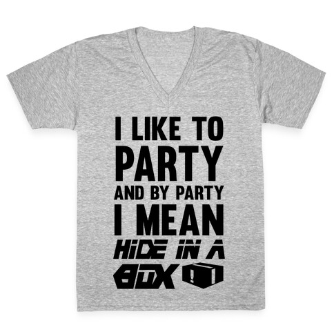 I Like To Party And By Party I Mean Hide In A Box V-Neck Tee Shirt