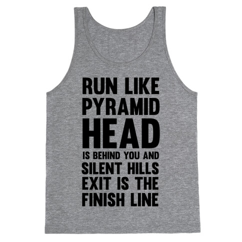 Run Like Pyramid Head Is Behind You And Silent Hills Exist Is The Finish Line Tank Top