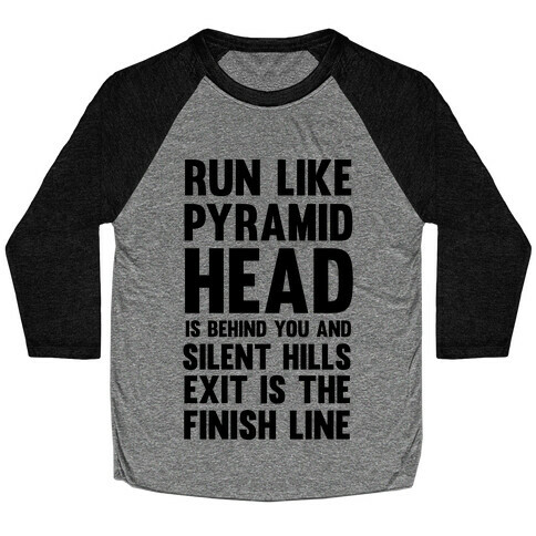 Run Like Pyramid Head Is Behind You And Silent Hills Exist Is The Finish Line Baseball Tee