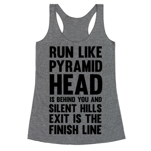 Run Like Pyramid Head Is Behind You And Silent Hills Exist Is The Finish Line Racerback Tank Top