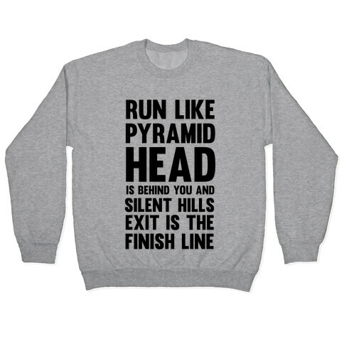 Run Like Pyramid Head Is Behind You And Silent Hills Exist Is The Finish Line Pullover