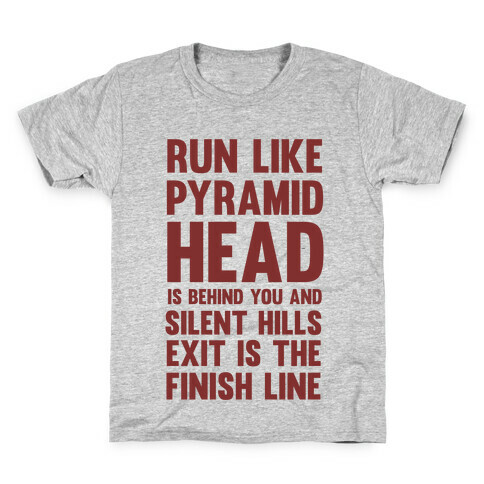Run Like Pyramid Head Is Behind You And Silent Hills Exist Is The Finish Line Kids T-Shirt