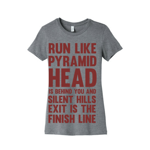 Run Like Pyramid Head Is Behind You And Silent Hills Exist Is The Finish Line Womens T-Shirt
