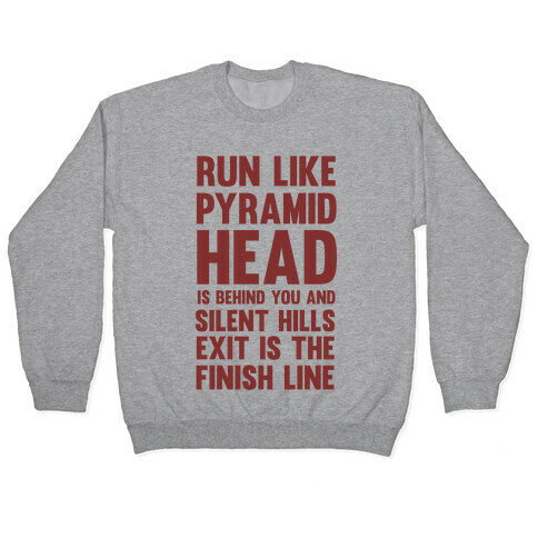 Run Like Pyramid Head Is Behind You And Silent Hills Exist Is The Finish Line Pullover