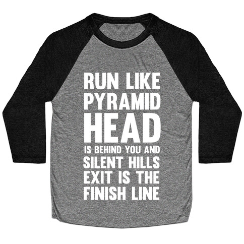 Run Like Pyramid Head Is Behind You And Silent Hills Exist Is The Finish Line Baseball Tee