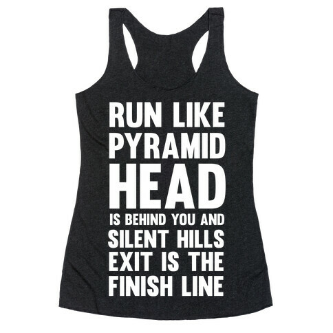 Run Like Pyramid Head Is Behind You And Silent Hills Exist Is The Finish Line Racerback Tank Top