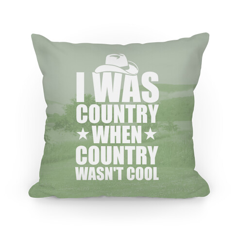 I Was Country When Country Wasn't Cool Pillow