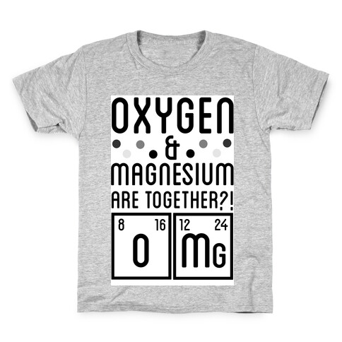 Oxygen and Magnesium are Together? OMG. Kids T-Shirt