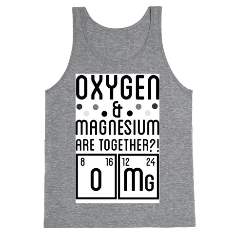 Oxygen and Magnesium are Together? OMG. Tank Top