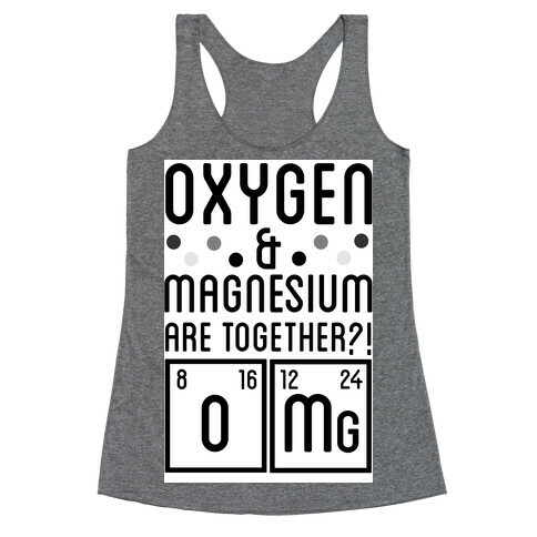 Oxygen and Magnesium are Together? OMG. Racerback Tank Top